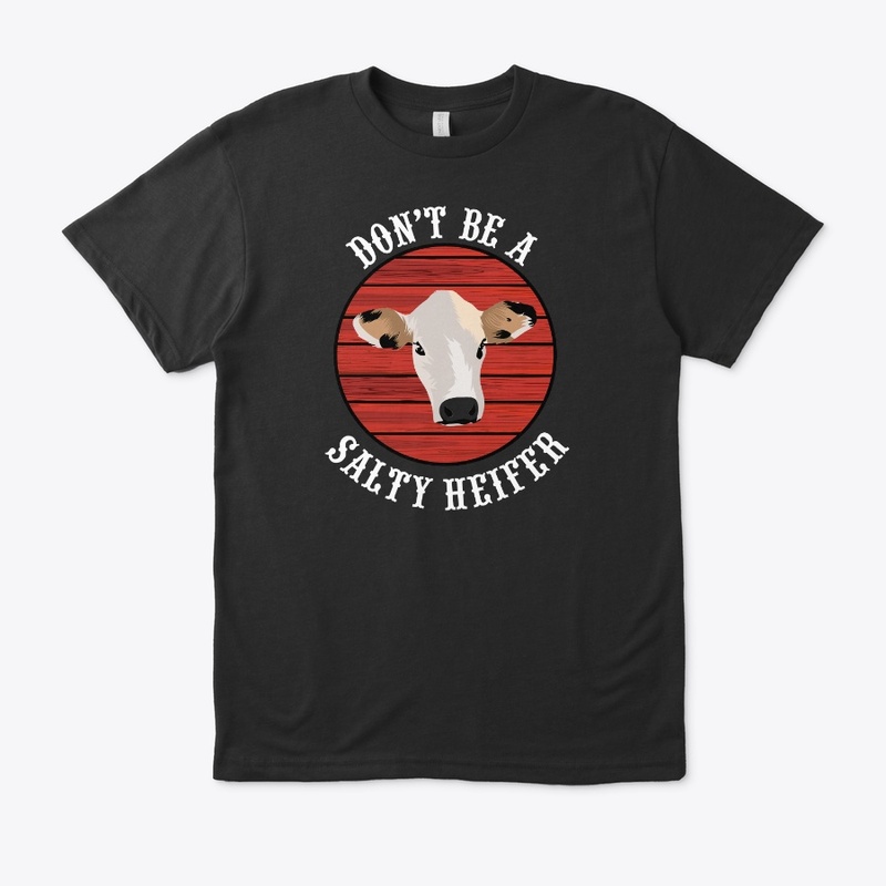 Don't Be A Salty Heifer