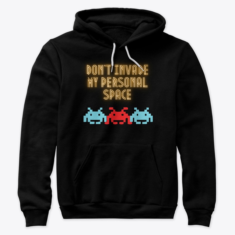 Don't invade my personal space
