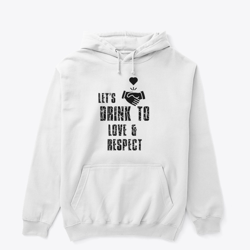 Lets Drink To Love Respect Unisex Tee