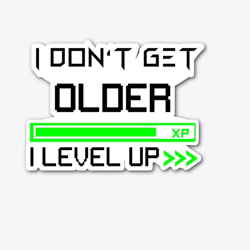 I don't get older i level up shirt