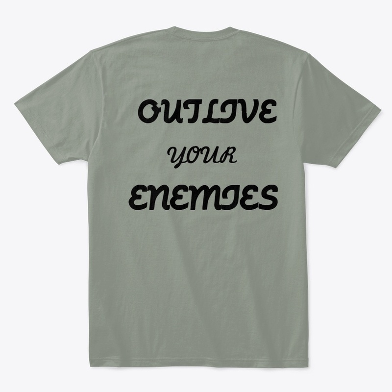 OUTLIVE YOUR ENEMIES