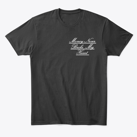 "Money Never Broke My Heart" Black Tee Black T-Shirt Front