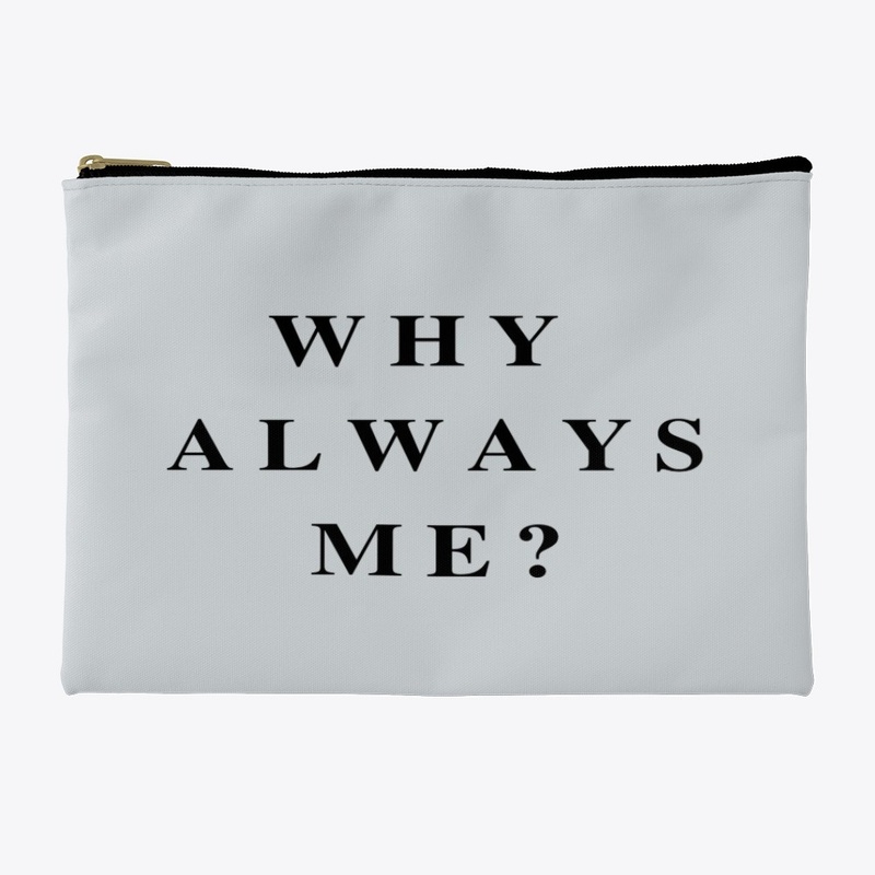 Why always me?