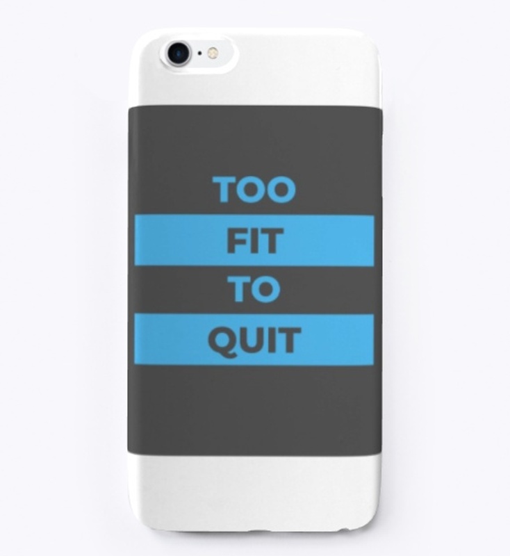 Fitness Quote - Too Fit To Quit