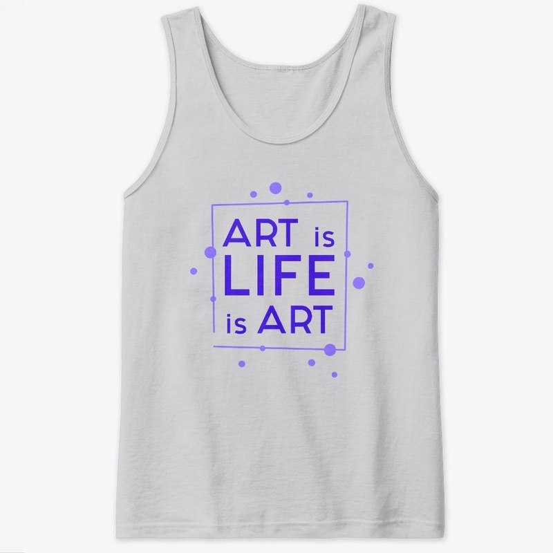 Art is Life Life is Art