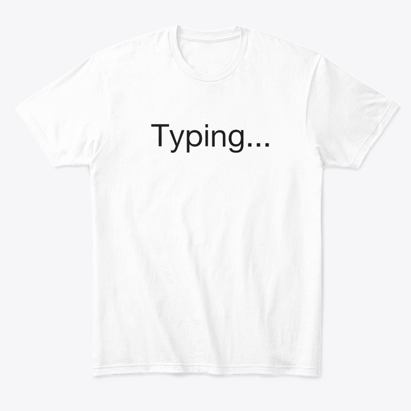 'Typing...' tshirt and hoddie customised
