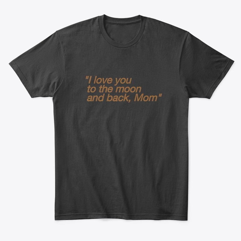 I love to the moon and back ,mom