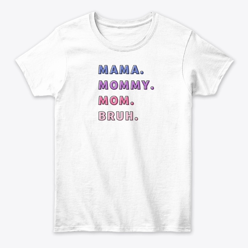 Mom to Bruh