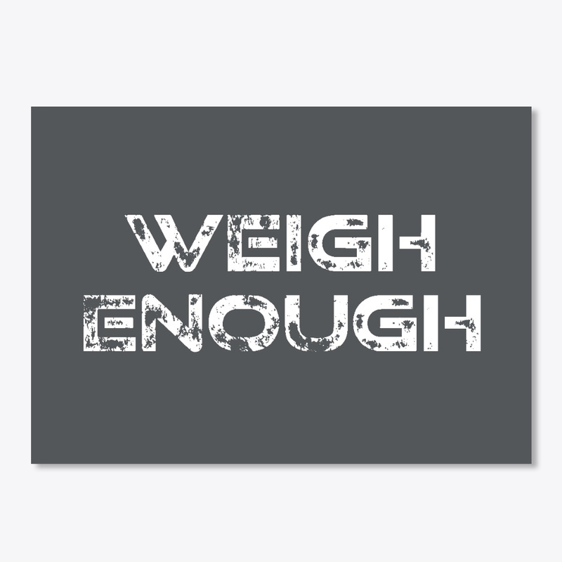 Weigh Enough