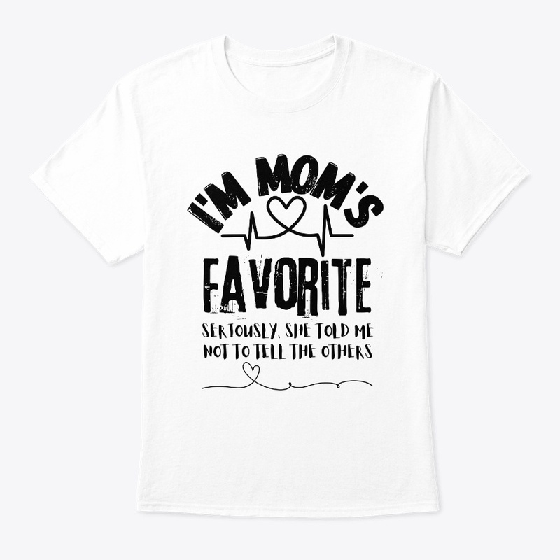 I'm Mom's Favorite Seriously she told me