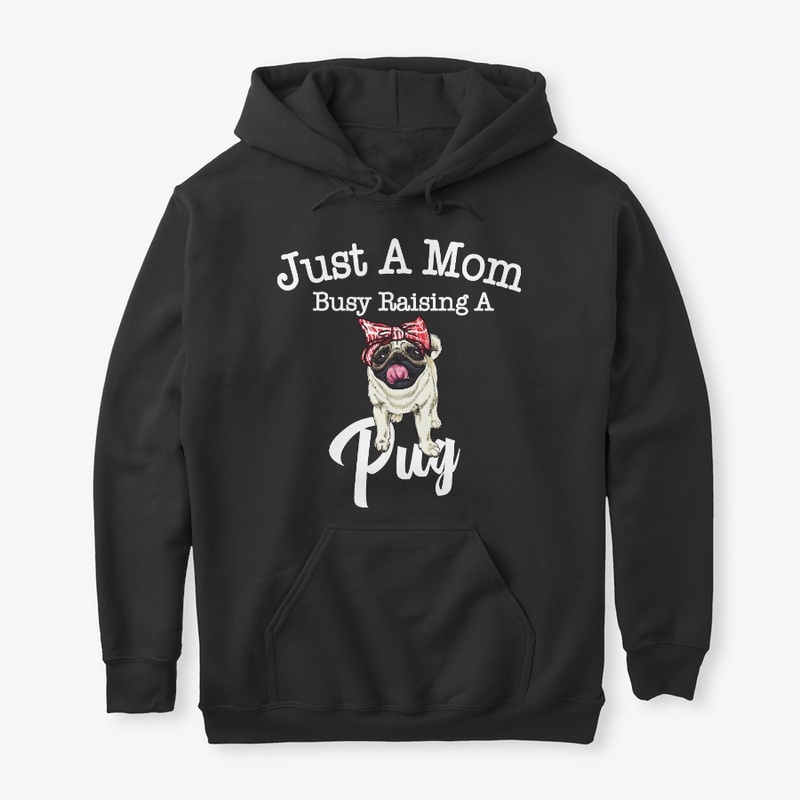 Just A Mom Busy Raising A Pug