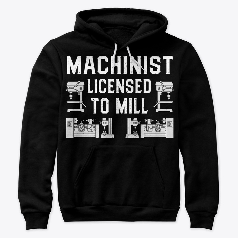 Funny Machinist Gift, Licensed To Mill