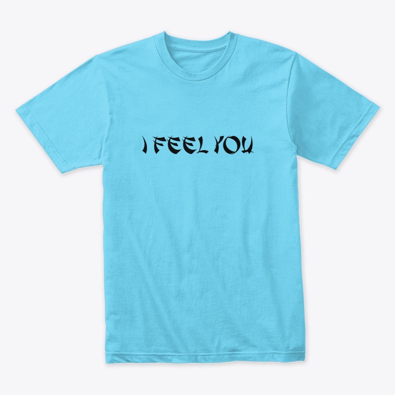 I Feel You Inspirational Clothing 