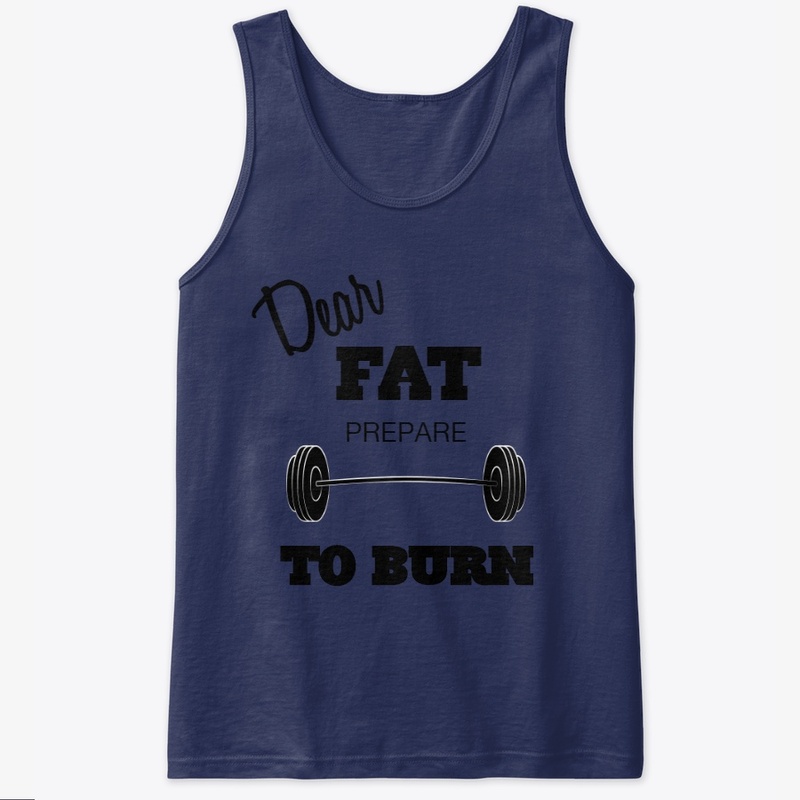 Dear Fat Prepare To Burn