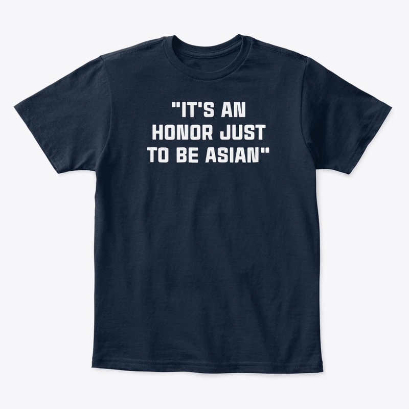 It's An Honor Just To Be Asian T-Shirt