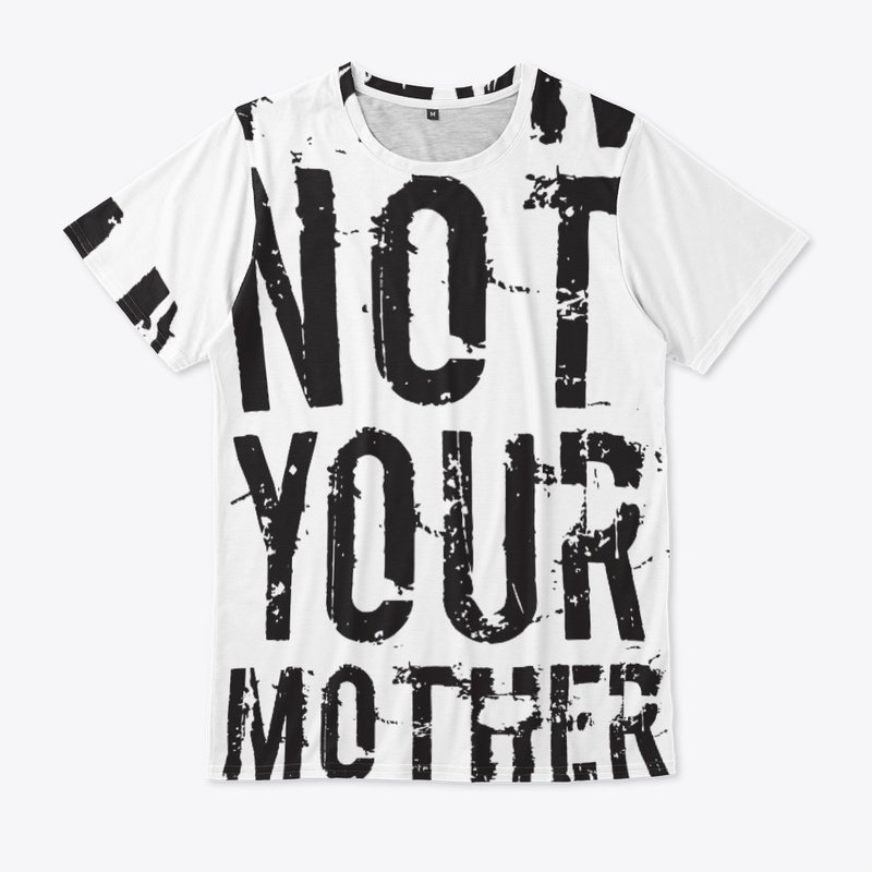 Not Your Mother - T