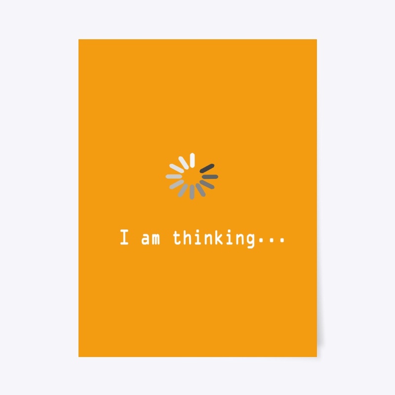 i am thinking