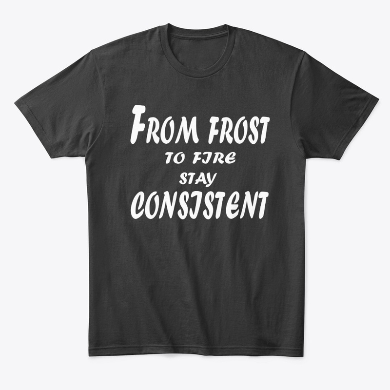 From Frost to Fire – Stay Consistent