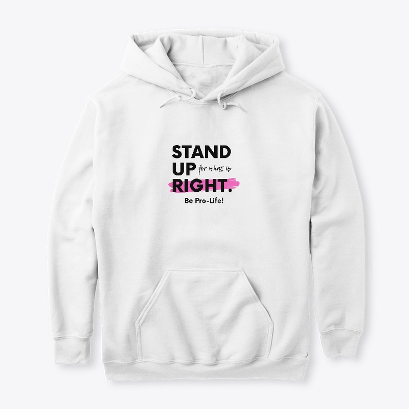 Stand Up for What is Right - Be Pro Life
