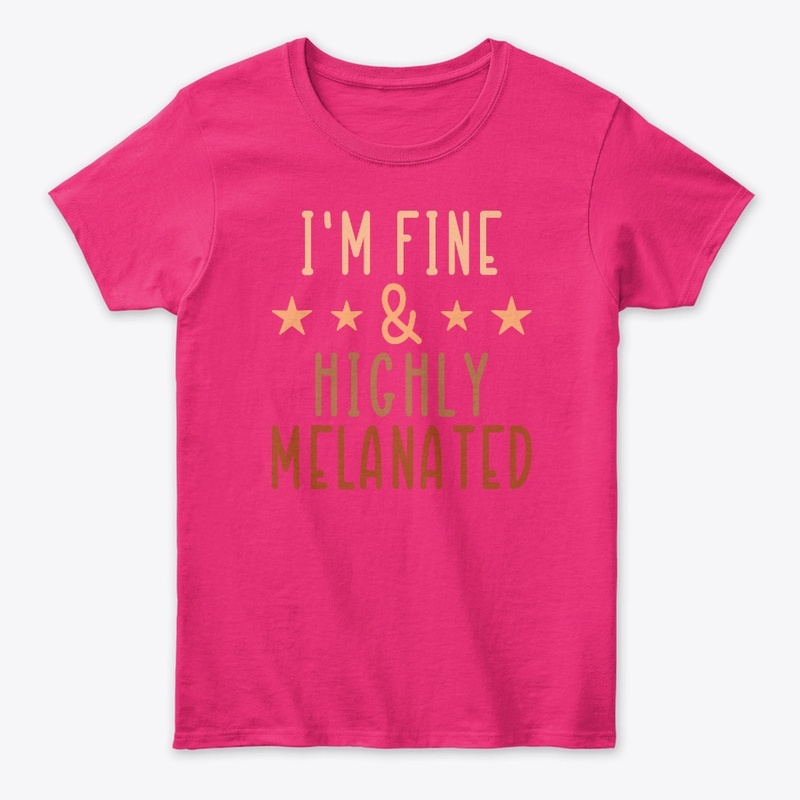 I'm Fine and Highly Melanated!