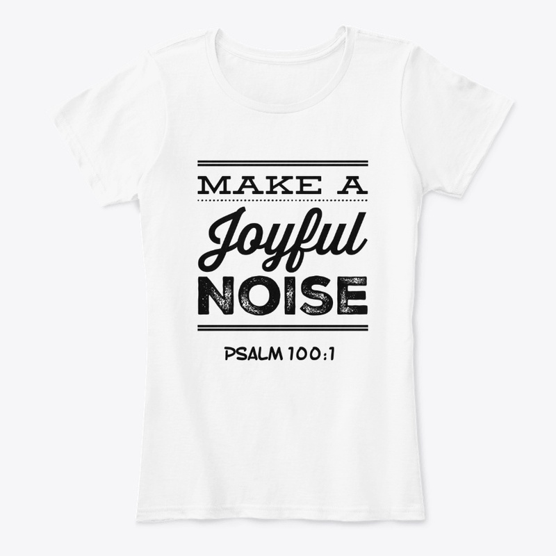Make a Joyful Noise Christian T Shirt