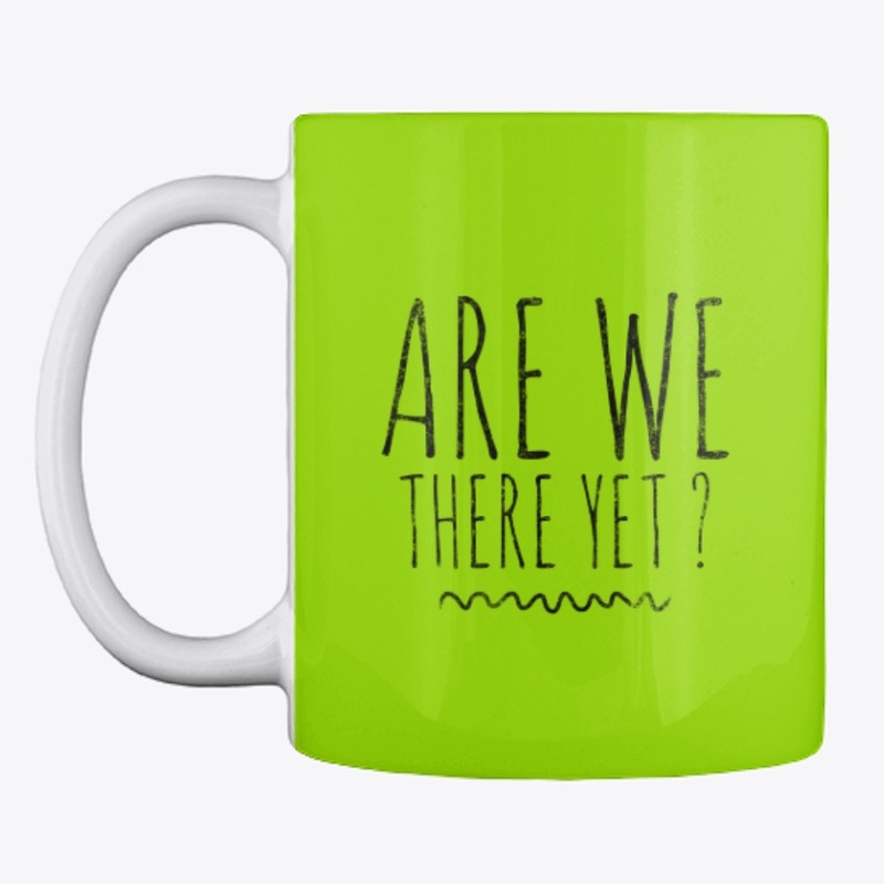 Shirt for Travelers "Are We There Yet?"