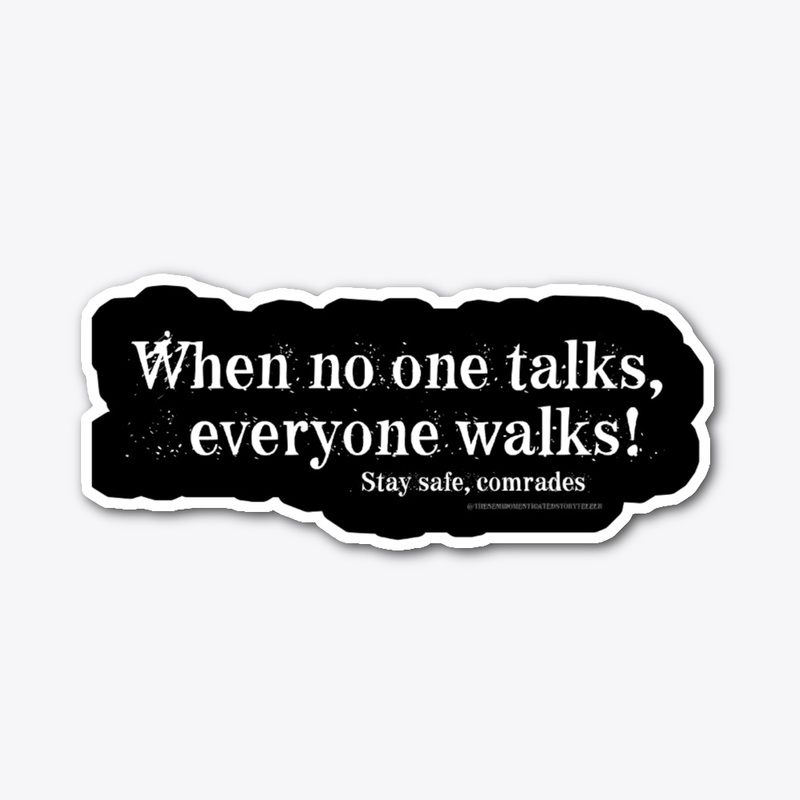 When No One Talks, Everyone Walks
