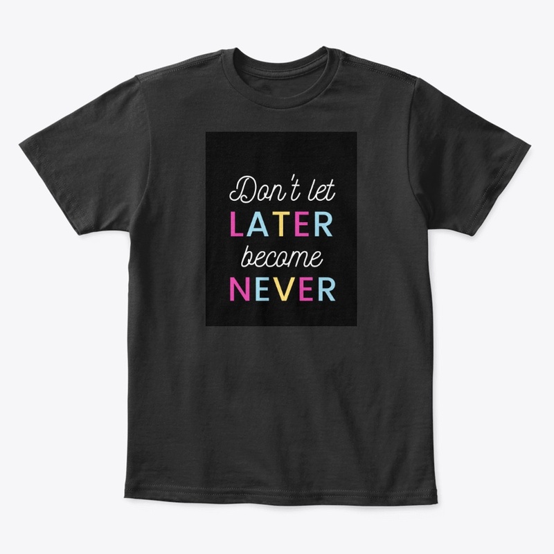 Black Tee! Don't let later become Never