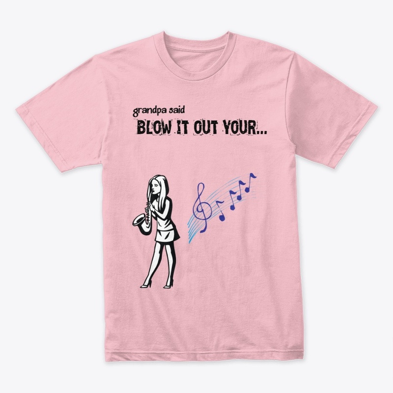 Grandpa Said Blow it out your...