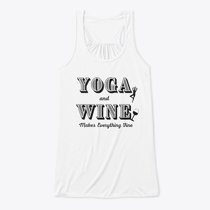 Yoga and Wine make everything fine.