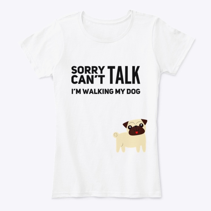 Sorry Can't TALK I'm walking my Dog