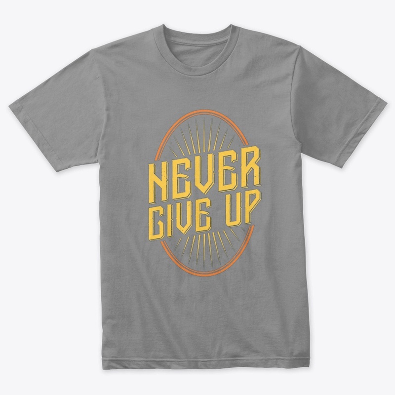 Stay Motivated with Our Never Give Up T