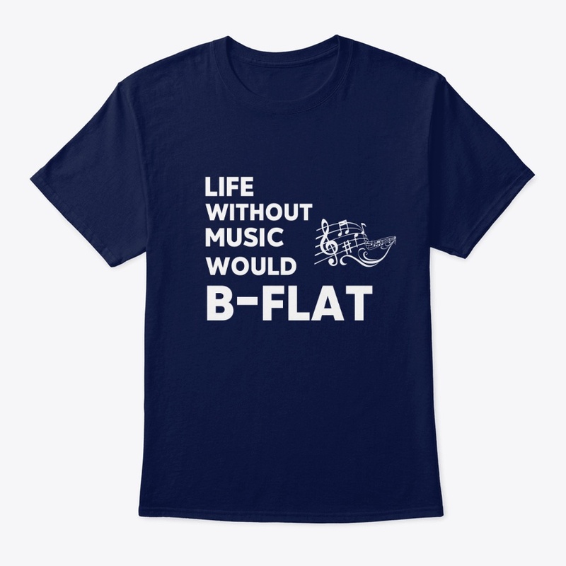 Life Without Music Would B-Flat