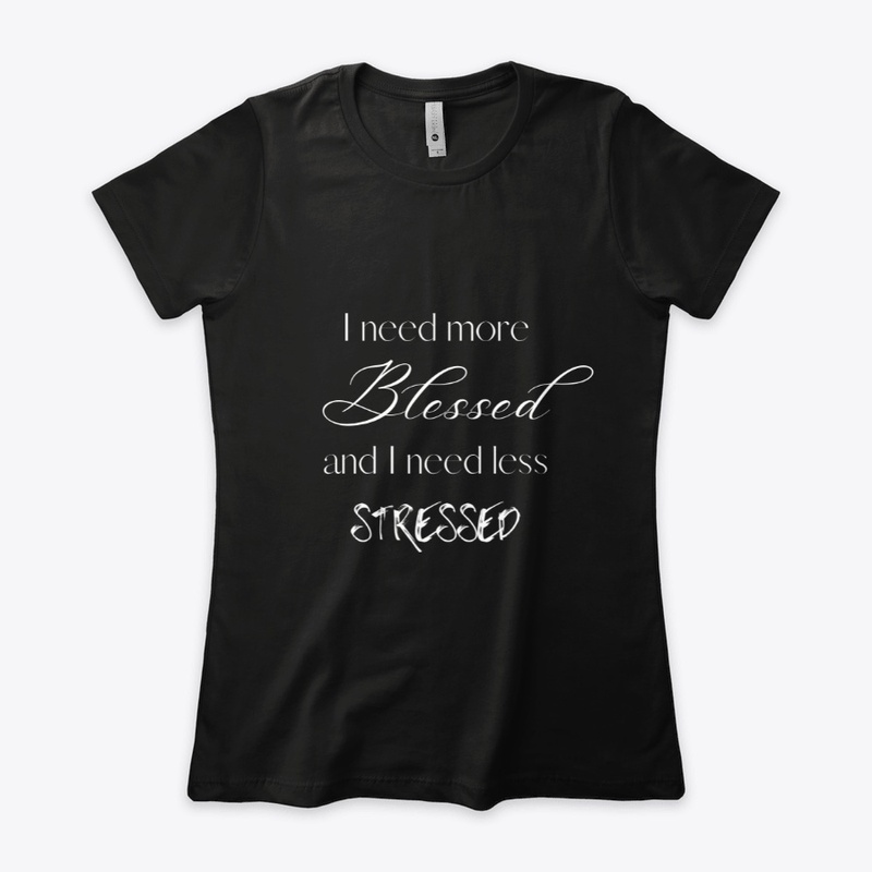 I need more blessed and less stressed