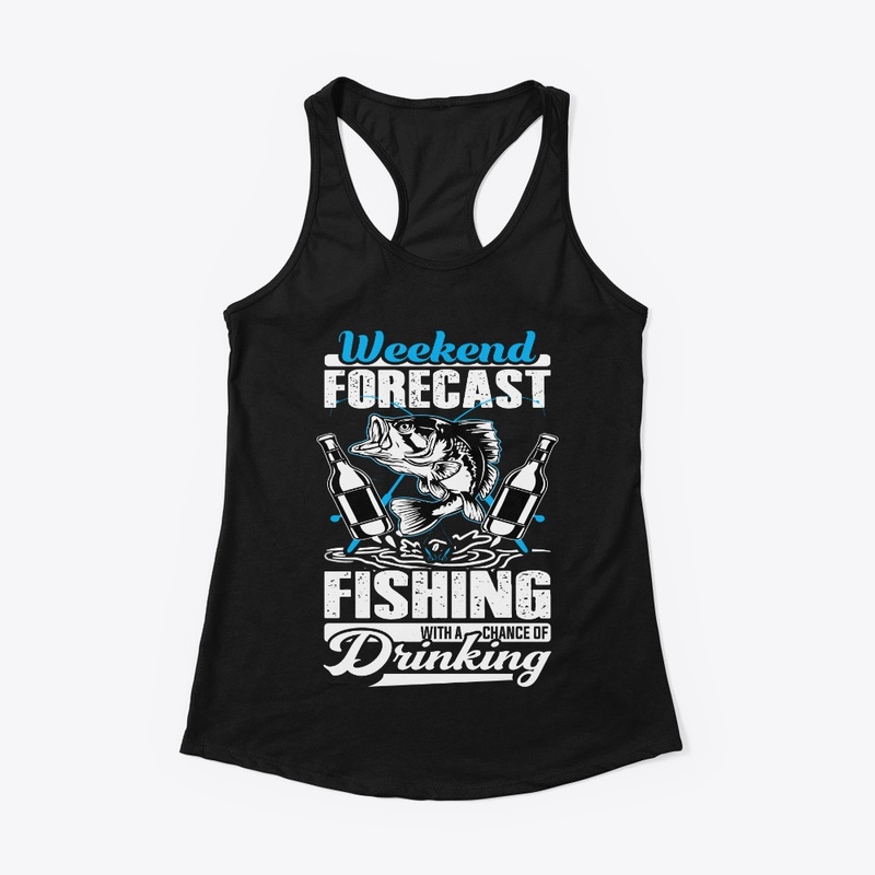 Weekend Forecast Fishing With Drinking