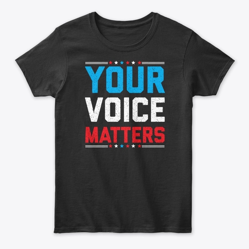 Your Voice Matters Shirt