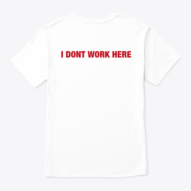 I DONT WORK HERE