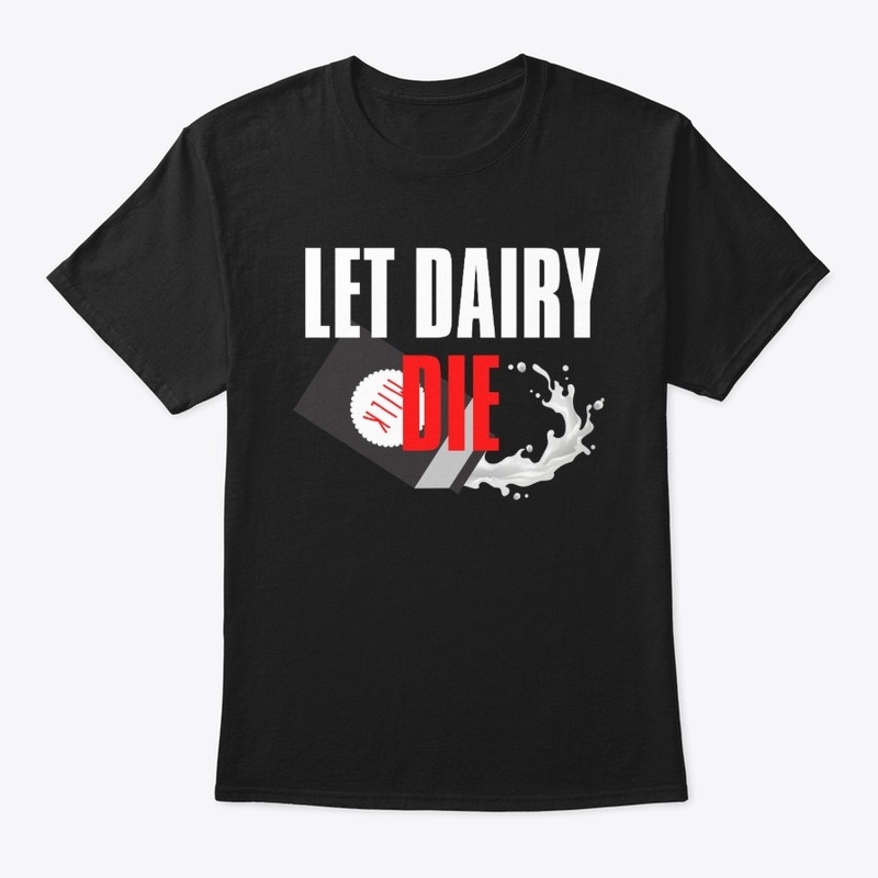 Vegan Anti Milk Let Dairy Die