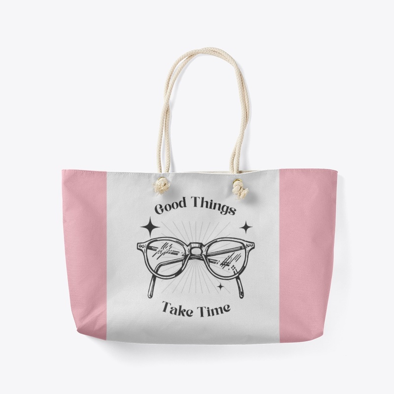 GOOD THINGS TAKE TIME 