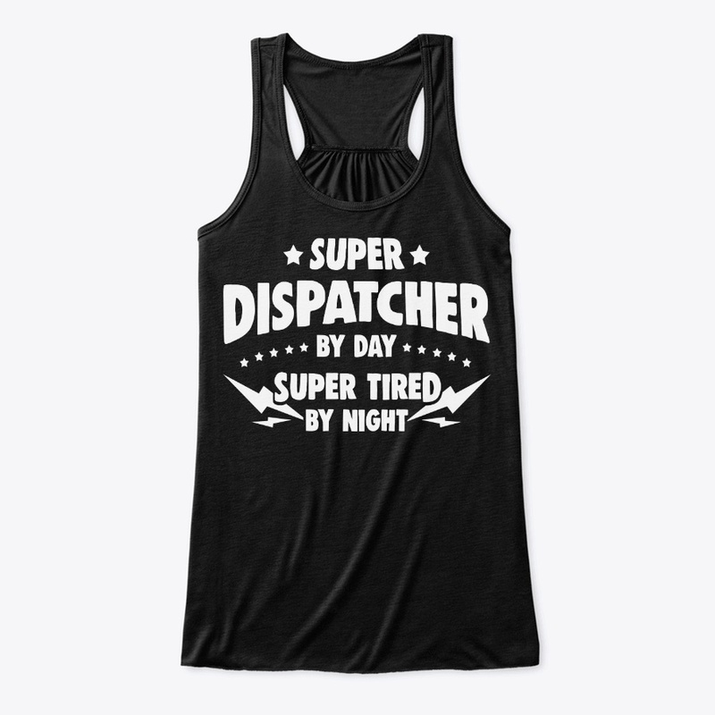 Dispatcher By Day, Super Tired By Night
