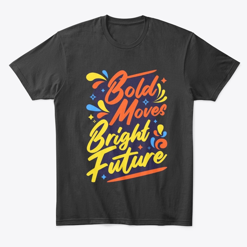  "Bold Move, Bold Future" T-Shirt