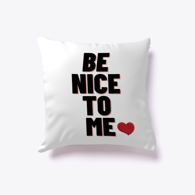 BE NICE TO ME  YOUR T-SHIRTS 