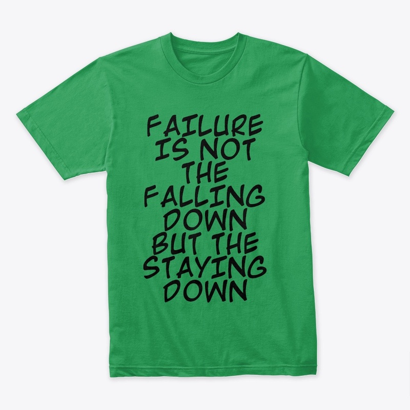 FAILURE IS NOT THE FALLING DOWN...