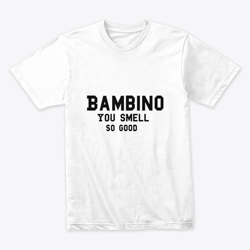 Bambino You Smell Good
