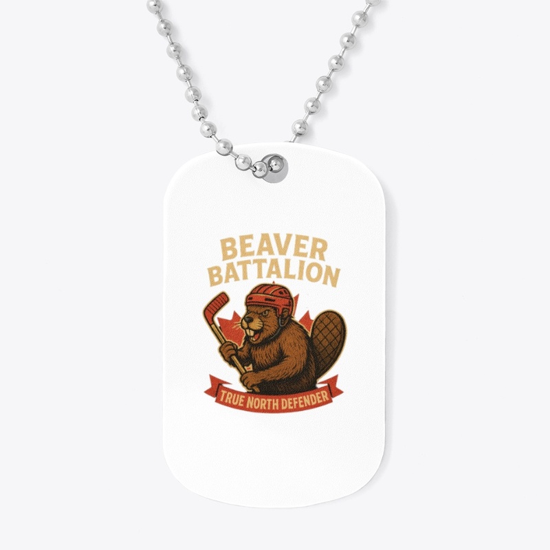 “Beaver Battalion – True North Defender”