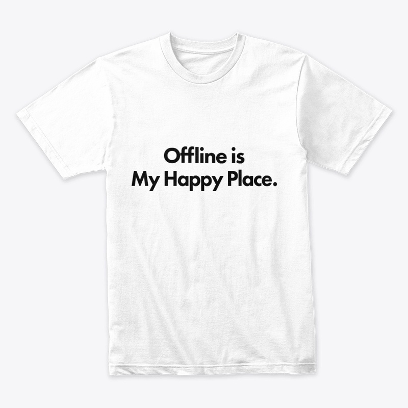 Offline is my happy place.
