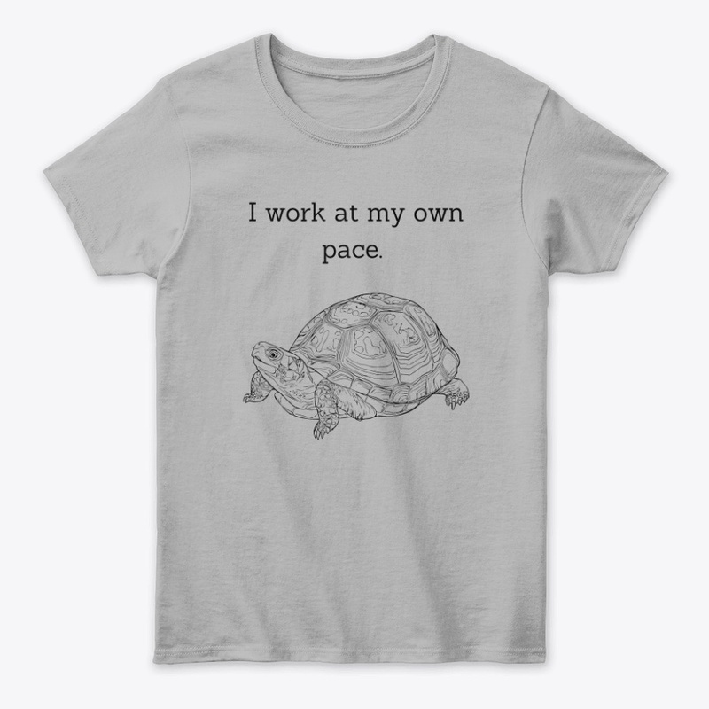 I work at my own pace.