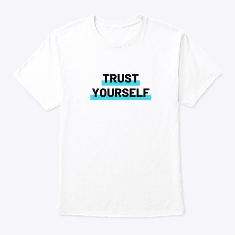Trust yourself T shirt