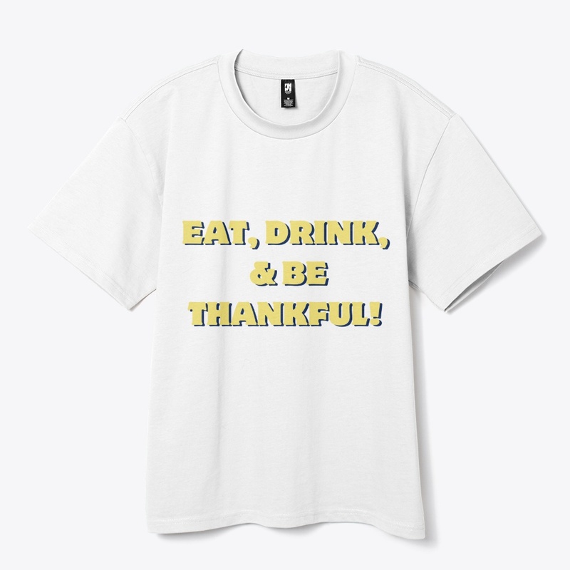Eat, Drink & Be Thankful T-Shirt Design