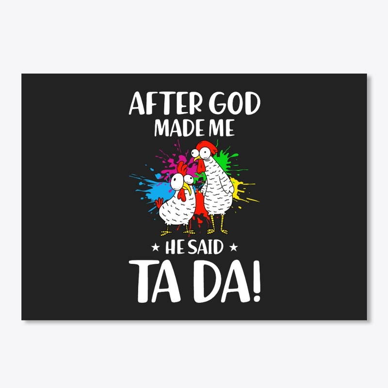 Funny Chickens God Made Me He Said Ta Da